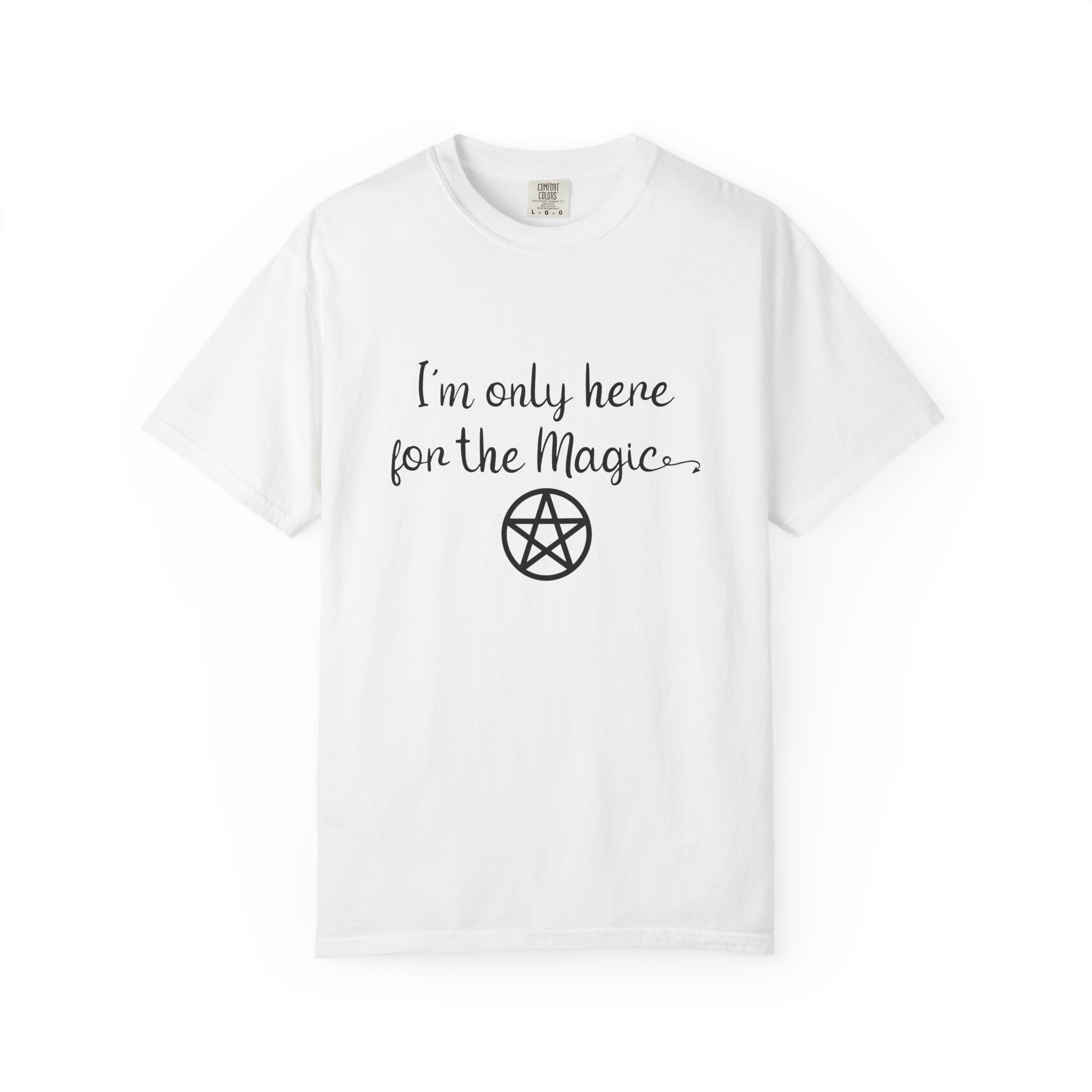 I'm Only Here for the Magic | Unisex Garment-Dyed T-shirt